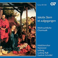Madchenchor Hannover, Ludwig Rutt, Gudrun Schrofel – Jakobs Stern ist aufgegangen. Weihnachtliche Chormusik