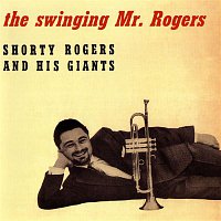 Shorty Rogers & His Giants – The Swinging Mr. Rogers
