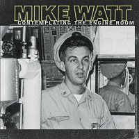 Mike Watt – Contemplating The Engine Room
