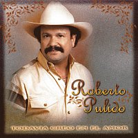 Roberto Pulido – Todavia Creo En El Amor