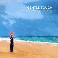 Přední strana obalu CD Gentle Touch: Soothing Piano Instrumentals for a Peaceful Mind