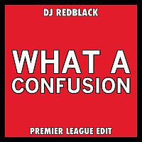 DJ Redblack – What A Confusion [Premier League Edit]