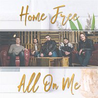 Home Free – All On Me