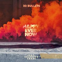 22Bullets – Happy Ever Now (feat. Brandon Chase)