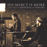 Matt Boswell, Matt Papa – His Mercy Is More: The Hymns Of Matt Boswell And Matt Papa