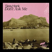 Sissy Hank – Don't Ask Me