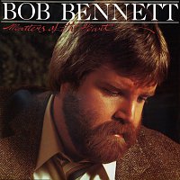 Bob Bennett – Matters Of The Heart