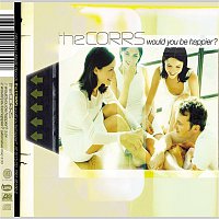 The Corrs – Would You Be Happier?