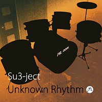 Su3-ject – Unknown Rhythm