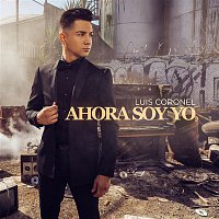 Luis Coronel – Ahora Soy Yo