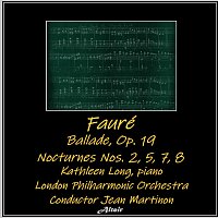 Kathleen Long, London Philharmonic Orchestra – Fauré: Ballade, OP. 19 - Nocturnes NOS. 2, 5, 7, 8