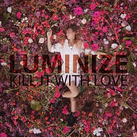 Luminize – Kill It With Love