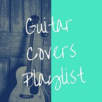 Arlo Vega, Aleko Nunez, Daniel Flowers, Lucas Silver – Guitar Covers Playlist