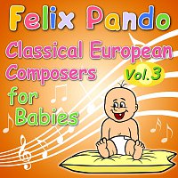 Felix Pando – Classical European Composers For Babies - Vol. 3