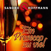 Sandro Hoffmann – Ein Prosecco zu viel