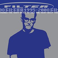 Filter – The Very Best Things [1995-2008]