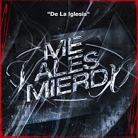 De La Iglesia – Me Vales Mierdx