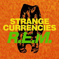 R.E.M. – Strange Currencies