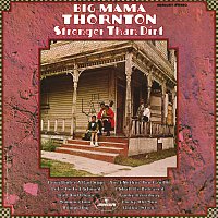 Big Mama Thornton – Stronger Than Dirt