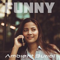 Ambient Burial – Funny