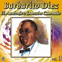 Barbarito Diez – Colección De Oro: El Auténtico Danzón Cantado, Vol. 3