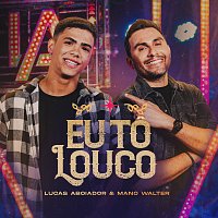 Lucas Aboiador, Mano Walter – Eu To Louco