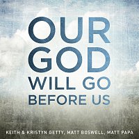 Keith & Kristyn Getty, Matt Boswell, Matt Papa – Our God Will Go Before Us