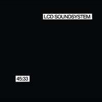 LCD Soundsystem – 45:33