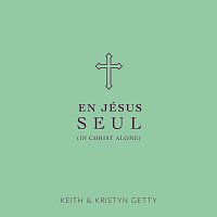 Keith & Kristyn Getty – En Jésus Seul