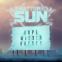Shattered Sun – Hope Within Hatred