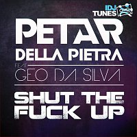 Petar Della Pietra, Geo Da Silva – Shut The Fuck Up (feat. Geo Da Silva)