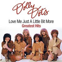 Dolly Dots – Dolly Dots - Love Me Just A Little Bit More / Greatest Hits