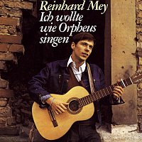 Reinhard Mey – Ich wollte wie Orpheus singen
