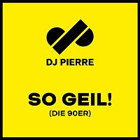 DJ Pierre – So Geil! (Die 90er)