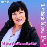 Elisabeth Moser-Hold – Ich hab den Himmel berührt