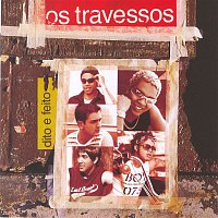 Os Travessos – Dito E Feito