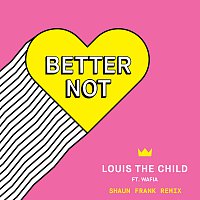 Louis The Child, Wafia – Better Not [Shaun Frank Remix]
