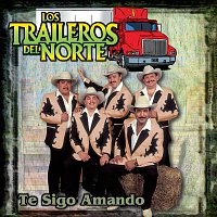 Los Traileros Del Norte – Te Sigo Amando