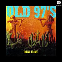 Old 97's – Too Far To Care (Expanded)