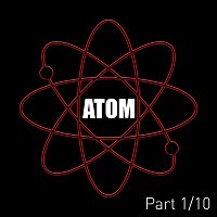 Atom, Pt. 1/10
