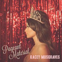 Kacey Musgraves – Pageant Material