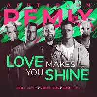Rea Garvey, YouNotUs, Kush Kush – Love Makes You Shine [Achtabahn Remix]