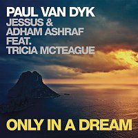 Paul Van Dyk Jessus & Adham Ashraf, Tricia McTeague – Only in a Dream