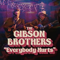 The Gibson Brothers – Everybody Hurts