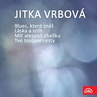 Jitka Vrbová – Blues, které znáš - Láska a sníh / Mlč alespoň chvilku - Tvé toulavé cesty