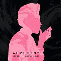 Ahzumjot – Der coolste Motherfxcker