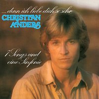 Christian Anders – ...denn ich liebe dich so sehr - 7 Songs und eine Sinfonie