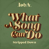 Lady A – What A Song Can Do [Stripped Down]