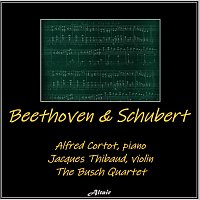 Alfred Cortot, Jacques Thibaud, The Busch Quartet – Beethoven & Schubert