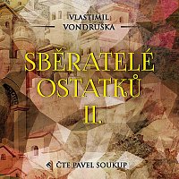 Pavel Soukup – Vondruška: Sběratelé ostatků II. MP3